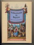Volksmusik in Bayern. Ausgewählte Quellen und Dokumente aus sechs Jahrhunderten