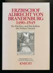 Erzbischof Albrecht Brandenburg (1490-1545). Ein Kirchen- und Reichsfürst der frühen Neuzeit