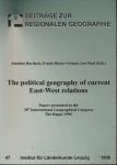 The political geography of current East-West relations: Papers presented at the 28th International Geographical Congress, The Hague 1996