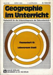 Geographie im Unterricht. Zeitschrift für die Unterrichtspraxis der Sekundarstufe I. Heft Juni 1982/7. Jahrgang. Themenheft 10: Lebensraum Stadt