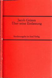 Jacob Grimm über seine Entlassung