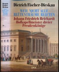 Weil nicht alle Blütenträume reiften. Johann Friedrich Reichardt, Hofkapellmeister dreier Preußenkönige. Porträt und Selbstporträt