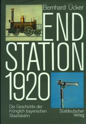Endstation 1920. Die Geschichte der Königlich Bayerischen Staatsbahn