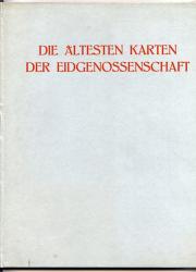 Die ältesten Karten der Eidgenossenschaft