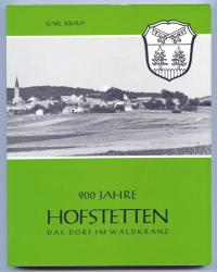 900 Jahre Hofstetten 1083 - 1983. Das Dorf im Waldkranz