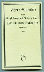 Adreß-Kalender für die Königl. Haupt- und Residenz-Städte Berlin und Potsdam auf das Jahr 1826