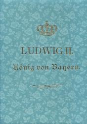 Ludwig II. König von Bayern. Ein Lebensbild
