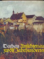 Dachau. Ansichten aus zwölf Jahrhunderten