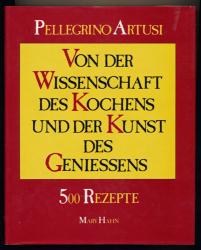 Von der Wissenschaft des Kochens und der Kunst des Geniessens. 500 Rezepte