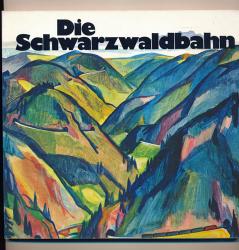 Die Schwarzwaldbahn. Die schönste deutsche Gebirgsbahn von Offenburg nach Konstanz