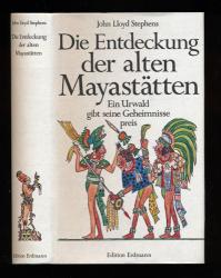 Die Entdeckung der alten Mayastätten. Ein Urwald gibt seine Geheimnisse preis