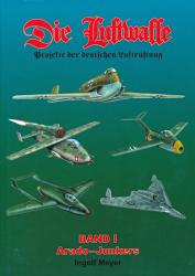 Die Luftwaffe. Projekte der deutschen Luftrüstung. hier: Band 1: Arado Junkers - Jäger, Zerstörer, Nachtjäger, Schlachtflugzeuge