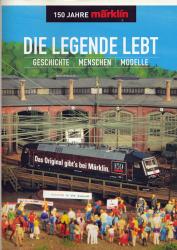 Die Legende lebt - 150 Jahre Märklin. Geschichte - Menschen - Modelle