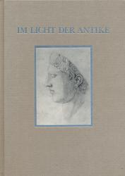 Im Licht der Antike. Ausgewählte Arbeiten von Pietro Perugino bis Anne und Patrick Poirier