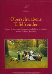 Oberschwabens Tafelfreuden - Rezepte, Geschichte und Geschichten vom Parkhotel im Jordanbad aus über 750 Jahren Gastlichkeit in zeitgenössischen Dokumenten, Originalrezepten und kulinarischen Ideen