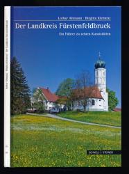 Der Landkreis Fürstenfeldbruck. Ein Führer zu seinen Kunststätten