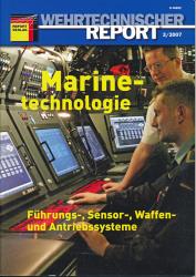 Wehrtechnischer Report. hier: Heft 3/2007: Marinetechnologie. Führungs-, Sensor-, Waffen- und Antriebssysteme