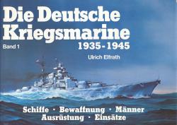 Die Deutsche Kriegsmarine. Band 1: Schiffe, Bewaffnung, Männer, Ausrüstung, Einsätze. Schlachtschiffe, panzerschiffe, Schwere Kreuzer, Leichte Kreuzer