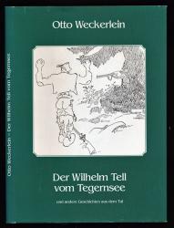 Der Wilhelm Tell vom Tegernsee und andere Geschichten aus dem Tal