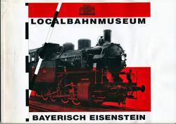 Localbahnmuseum Bayrisch Eisenstein. Katalog - mit kleinem Nachschlagewerk zu den bayerischen Nebenbahnen, Privatbahnen und Bergbahnen speziell deren Triebfahrzeuge (bis 1950)