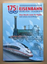 175 Jahre Eisenbahn München - Augsburg. Das Buch zum Festjahr und seinen Ausstellungen
