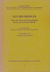 Ali Ibn Ridwan. Über den Weg zur Glückseligkeit durch den ärztlichen Beruf. Arabischer Text nebst kommentierter deutscher Übersetzung