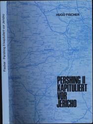 Pershing II kapituliert vor Jericho. Rückblick, Einsicht, Ausschau