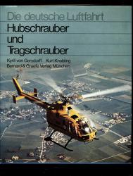 Hubschrauber und Tragschrauber. Entwicklungsgeschichte der deutschen Drehflügler von den Anfängen bis zu den internationalen Gemeinschaftsentwicklungen