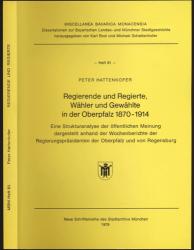 Regierende und Regierte, Wähler und Gewählte in der Oberpfalz 1870 - 1914. Eine Strukturanalyse der öffentlichen Meinung dargestellt anhand der Wochenberichte der Regierungspräsidenten der Oberpfalz und von Regensburg