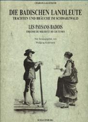 Die badischen Landleute: Trachten und Bräuche im Schwarzwald. Les paysans badois: Esquisse de moers et de coutumes