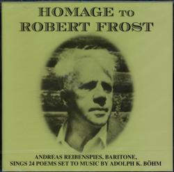 Hommage to Robert Frost. Andreas Reibenspies (Baritone) sings 24 Poems set to Music by Adolph K. Böhm