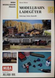 MIBA Modellbahn Praxis: Ladegüter 2. Fahrzeuge, Steine, Baustoffe