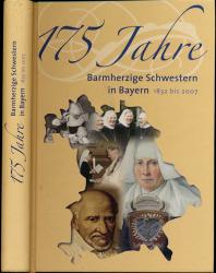 175 Jahre Barmherzige Schwestern in Bayern 1832-2007