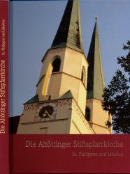 Die Altöttinger Stiftspfarrkirche St. Philippus und Jakobus