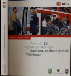 Kursbuch F Regionalverbindungen der Deutschen Bahn AG: Sachsen, Sachsen-Anhalt, Thüringen. Gültig vom 09.12.2007 bis 13. 12. 2008