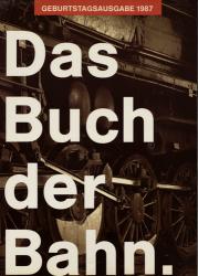 Das Buch der Bahn. Geburtstagsausgabe 1987 / 150 Jahre Eisenbahn in Österreich