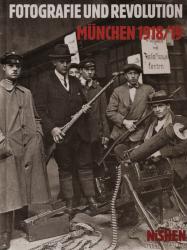 Revolution und Fotografie. München 1918/19