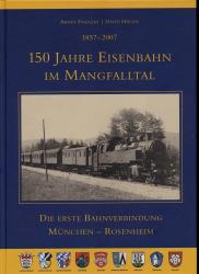 150 Jahre Eisenbahn im Mangfalltal. Die erste Bahnverbindung München - Rosenheim