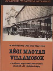 Regi Magyar Villamosok.A Tortenelmi Magyarorszag Kozuti Vasutai a Kezdettol a II Vilaghaboru Vegeig