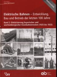 Elektrische Bahnen - Entwicklung, Bau und Betrieb der letzten 100 Jahre. Band 2: Elektrisierung bayerischer und württembergischer Eisenbahnstrecken (1925 bis 1933)