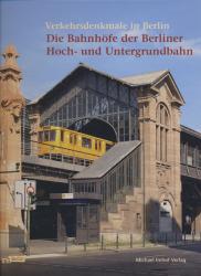 Die Bahnhöfe der Berliner Hoch- und Untergrundbahn. Verkehrsdenkmale in Berlin