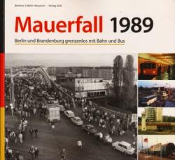 Mauerfall 1989: Berlin und Brandenburg grenzenlos mit Bahn und Bus