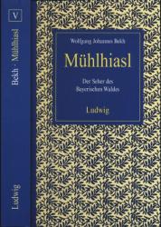 Mühlhiasl. Der Seher des Bayerischen Waldes. Deutung und Geheimnis