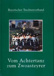 Bayerischer Trachtenverband: Vom Achtertanz zum Zwoasteyrer