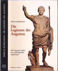 Die Legionen des Augustus. Der römische Soldat im archäologischen Experiment