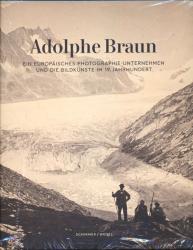 Adolphe Braun. Ein Europäisches Photographie-Unternehmen und die Bildkünste im 19. Jahrhundert