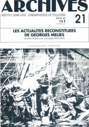 ARCHIVES - Institut Jean Vigo - Cinémathèque de Toulouse Nr. 21 (Mars 1989): Les Actualites Reconstituees de Georges Melies (Jacques Malthete)
