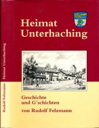Heimat Unterhaching. Geschichte und G'schichten