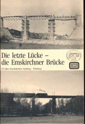 Die letzte Lücke - die Emskirchner Brücke. 125 Jahre Eisenbahnlinie Nürnberg - Würzburg