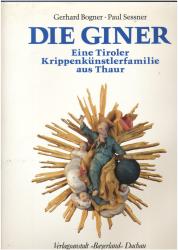 Die Giner. Eine Tiroler Krippenkünstlerfamilie aus Thaur.